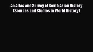 [PDF Download] An Atlas and Survey of South Asian History (Sources and Studies in World History)