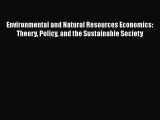 Environmental and Natural Resources Economics: Theory Policy and the Sustainable Society  Free