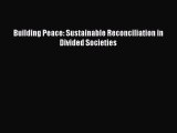 Building Peace: Sustainable Reconciliation in Divided Societies  Free Books