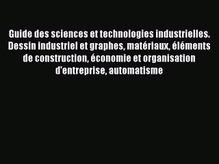 [PDF Download] Guide des sciences et technologies industrielles. Dessin industriel et graphes