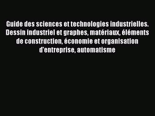[PDF Download] Guide des sciences et technologies industrielles. Dessin industriel et graphes