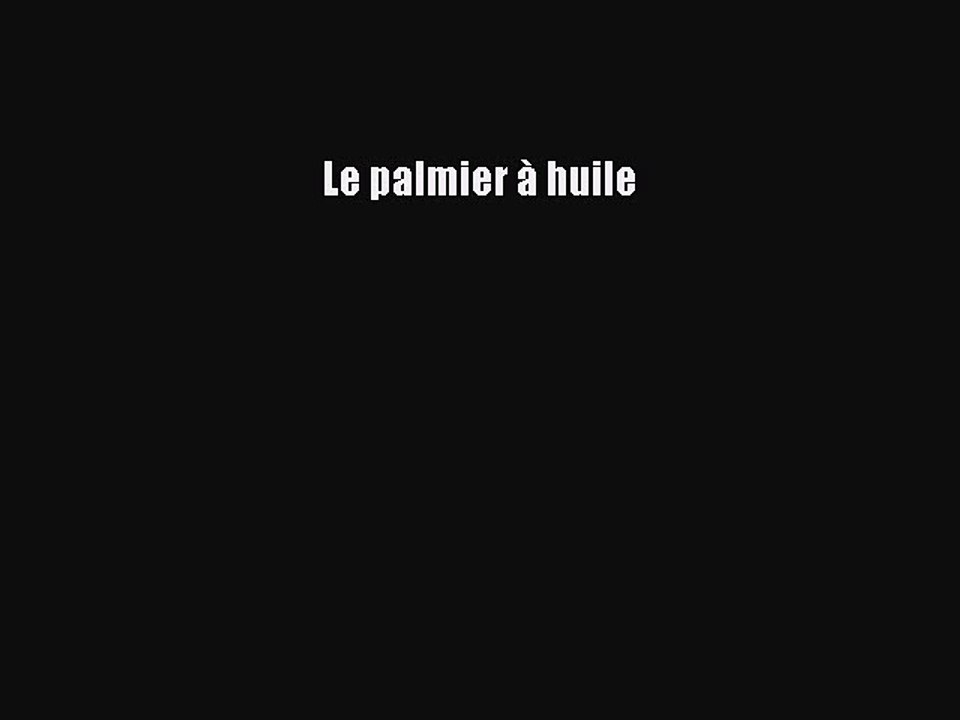 [PDF Download] Le palmier à huile [Read] Online