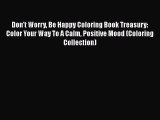 Don't Worry Be Happy Coloring Book Treasury: Color Your Way To A Calm Positive Mood (Coloring