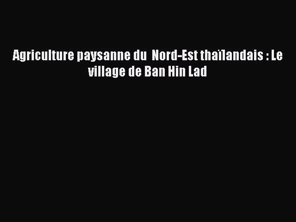 [PDF Download] Agriculture paysanne du  Nord-Est thaïlandais : Le village de Ban Hin Lad [PDF]