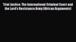 Trial Justice: The International Criminal Court and the Lord's Resistance Army (African Arguments)