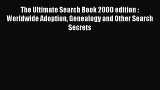 [PDF Download] The Ultimate Search Book 2000 edition : Worldwide Adoption Genealogy and Other