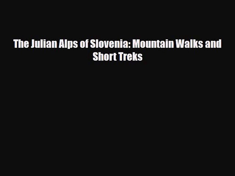 [PDF Download] The Julian Alps of Slovenia: Mountain Walks and Short Treks [PDF] Online