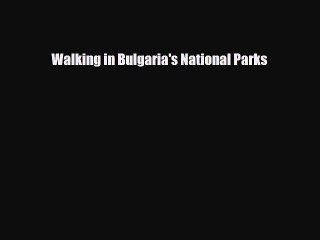 [PDF Download] Walking in Bulgaria's National Parks [Read] Online