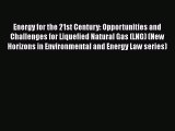 Energy for the 21st Century: Opportunities and Challenges for Liquefied Natural Gas (LNG) (New