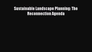 Sustainable Landscape Planning: The Reconnection Agenda  Free Books