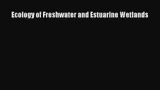 Ecology of Freshwater and Estuarine Wetlands  Free Books