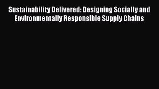 Sustainability Delivered: Designing Socially and Environmentally Responsible Supply Chains