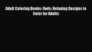 Adult Coloring Books: Owls: Relaxing Designs to Color for Adults  Free Books