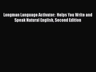 [PDF Download] Longman Language Activator:  Helps You Write and Speak Natural English Second