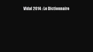 [PDF Télécharger] Vidal 2014 : Le Dictionnaire [PDF] en ligne