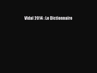 [PDF Télécharger] Vidal 2014 : Le Dictionnaire [PDF] en ligne