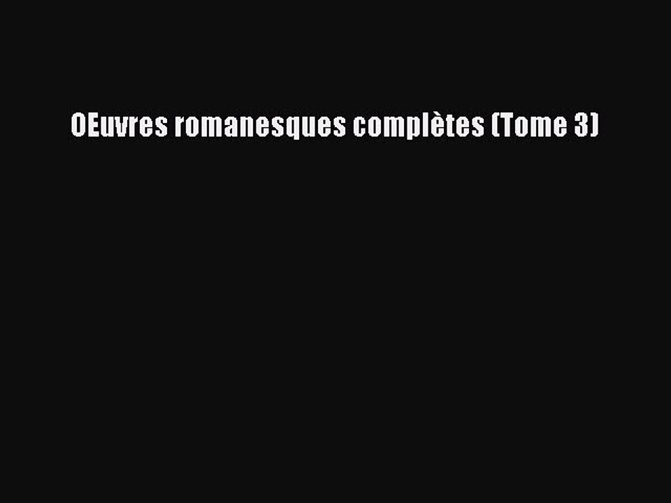 [PDF Télécharger] OEuvres romanesques complètes (Tome 3) [Télécharger] en ligne