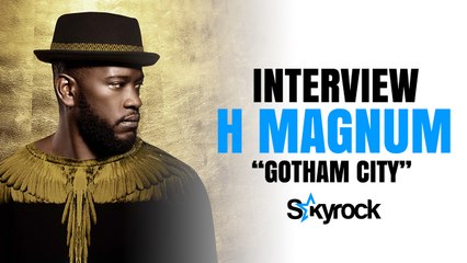 Interview H Magnum "Gotham City" - Skyrock.com