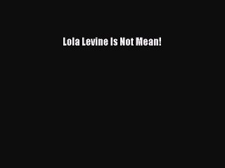 [PDF Download] Lola Levine Is Not Mean! [PDF] Full Ebook