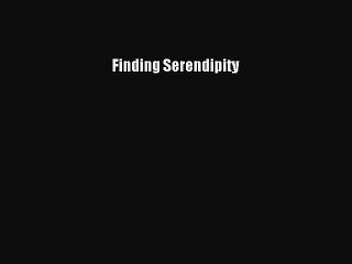 [PDF Download] Finding Serendipity [Read] Full Ebook