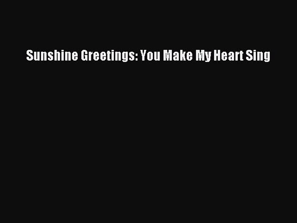 (PDF Download) Sunshine Greetings: You Make My Heart Sing Read Online