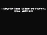 [PDF Download] Stratégie Océan Bleu: Comment créer de nouveaux espaces stratégiques [Read]