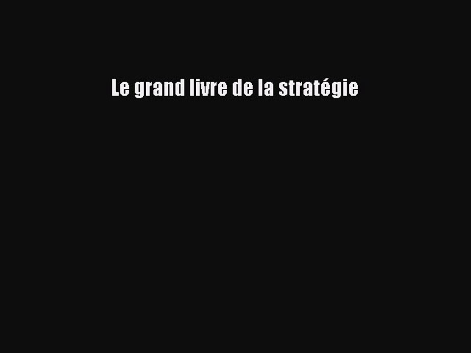 [PDF Download] Le grand livre de la stratégie [Download] Online