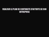 [PDF Download] REALISER LE PLAN DE CONTINUITE D'ACTIVITE DE SON ENTREPRISE [PDF] Full Ebook