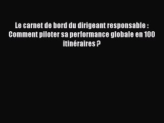 [PDF Download] Le carnet de bord du dirigeant responsable : Comment piloter sa performance
