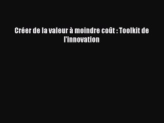 [PDF Download] Créer de la valeur à moindre coût : Toolkit de l'innovation [PDF] Full Ebook