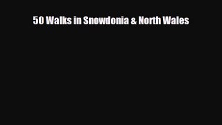 [PDF Download] 50 Walks in Snowdonia & North Wales [Download] Online