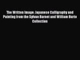 (PDF Download) The Written Image: Japanese Calligraphy and Painting from the Sylvan Barnet