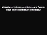 International Environmental Governance: Towards Unepo (International Environmental Law)  Read