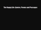 (PDF Download) The Happy Life: Quotes Poems and Passages PDF