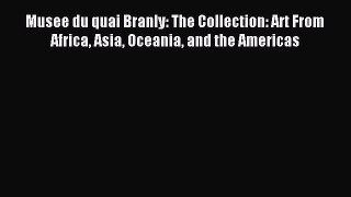 (PDF Download) Musee du quai Branly: The Collection: Art From Africa Asia Oceania and the Americas