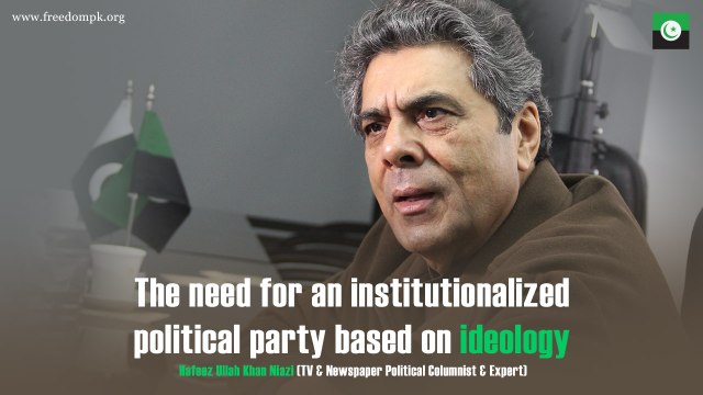 The need for an institutionalized political party based on ideology Hafeez Ullah Khan Niazi