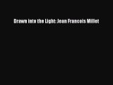 (PDF Download) Drawn into the Light: Jean Francois Millet PDF