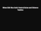 (PDF Download) When Silk Was Gold: Central Asian and Chinese Textiles Download