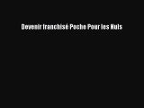 [PDF Download] Devenir franchisé Poche Pour les Nuls [Download] Online