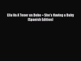Ella Va A Tener un Bebe = She's Having a Baby (Spanish Edition)  Free Books