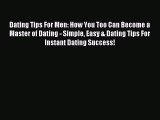 (PDF Download) Dating Tips For Men: How You Too Can Become a Master of Dating - Simple Easy