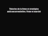 [PDF Download] Théories de la firme et stratégies anticoncurrentielles. Firme et marché [PDF]