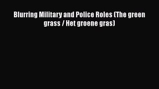 Blurring Military and Police Roles (The green grass / Het groene gras)  Free Books