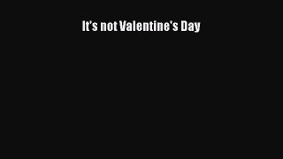 (PDF Download) It's not Valentine's Day PDF