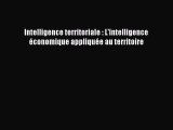 [PDF Download] Intelligence territoriale : L'intelligence économique appliquée au territoire
