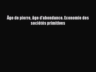 [PDF Télécharger] Âge de pierre âge d'abondance. Economie des sociétés primitives [Télécharger]