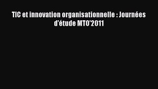 [PDF Download] TIC et innovation organisationnelle : Journées d'étude MTO'2011 [Read] Online