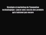 [PDF Download] Stratégie et marketing de l'innovation technologique : Lancer avec succès des