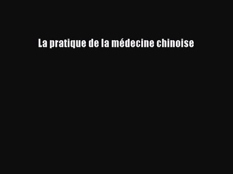 [PDF Télécharger] La pratique de la médecine chinoise [PDF] Complet Ebook