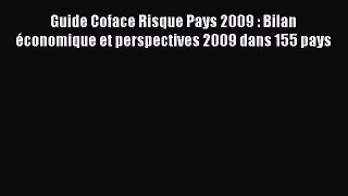 [PDF Download] Guide Coface Risque Pays 2009 : Bilan économique et perspectives 2009 dans 155